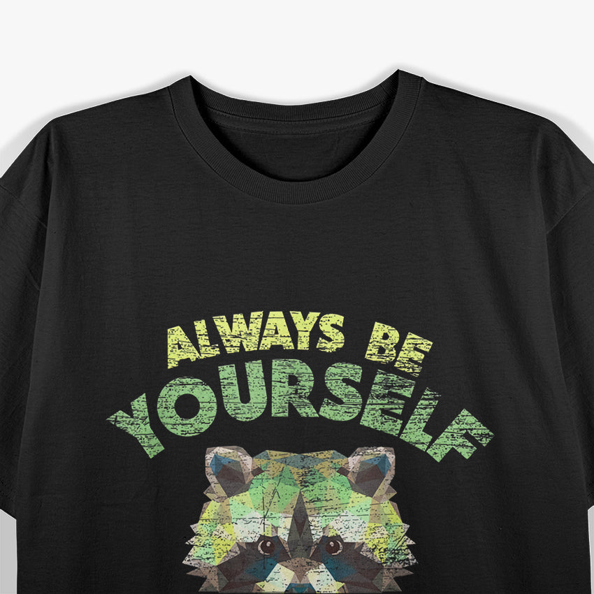 Always Be Yourself Unless You Can Be A Raccoon T-Shirt