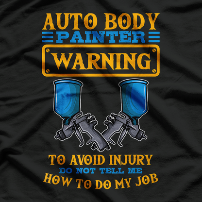 Auto Body Painter Warning Automotive Car Paint Technician T-Shirt