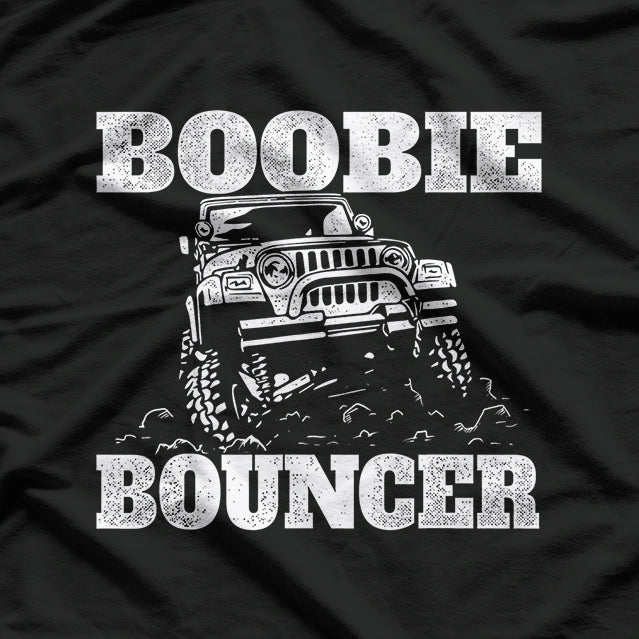 Boobie Bouncer - 4 Wheeling Four Wheeler Offroading Mudding T-Shirt