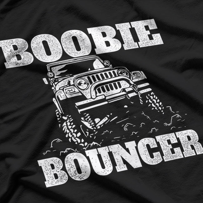 Boobie Bouncer - 4 Wheeling Four Wheeler Offroading Mudding T-Shirt