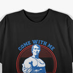 Come With Me If You Want To Lift Gym T-Shirt