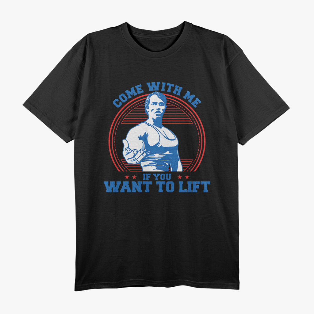 Come With Me If You Want To Lift Gym T-Shirt