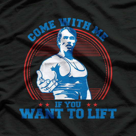 Come With Me If You Want To Lift Gym T-Shirt