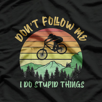 Don't Follow Me I Do Stupid Things Biking, Mountain Biker T-Shirt