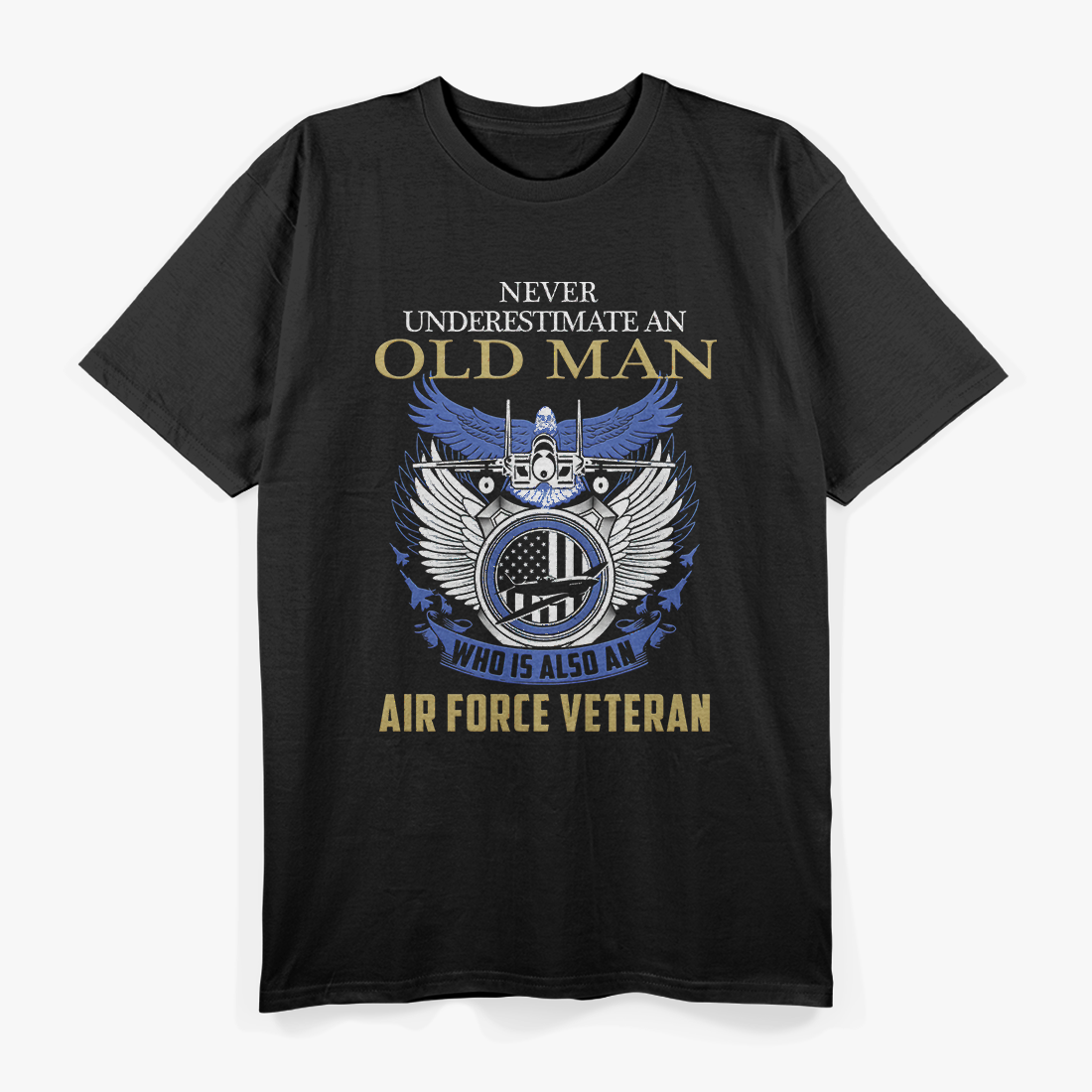 Never Underestimate Air Force Veteran - An Old Man Who T-Shirt