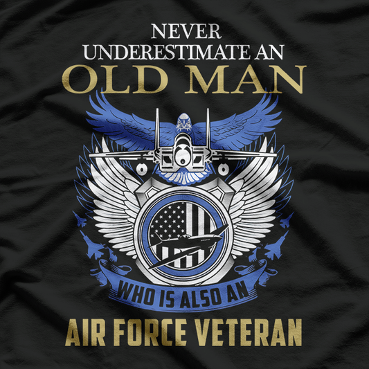 Never Underestimate Air Force Veteran - An Old Man Who T-Shirt