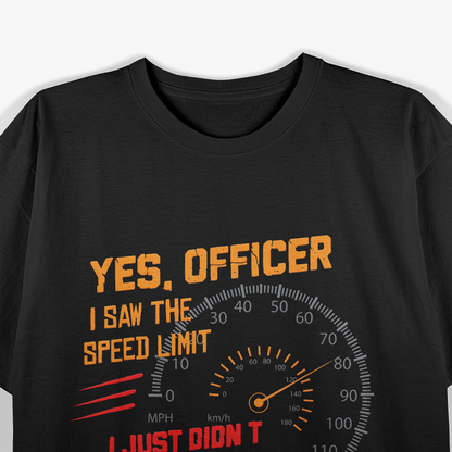 Yes Officer Speed Limit Saw But Not You Humor T-Shirt