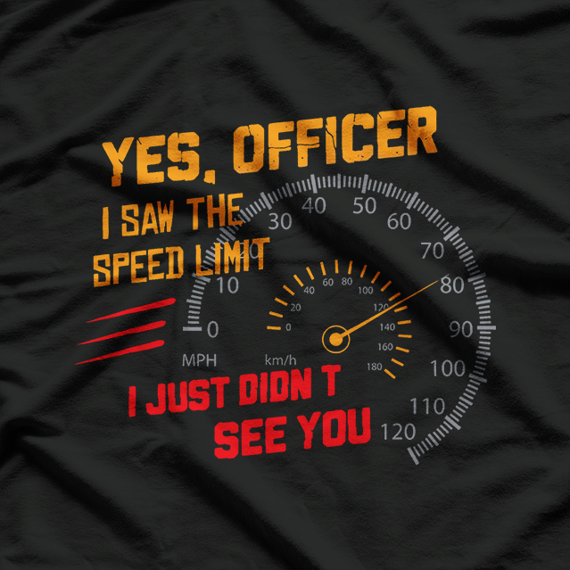 Yes Officer Speed Limit Saw But Not You Humor T-Shirt