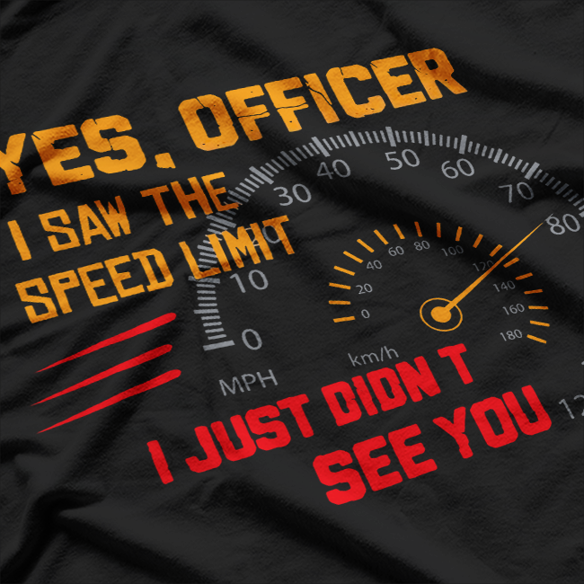 Yes Officer Speed Limit Saw But Not You Humor T-Shirt