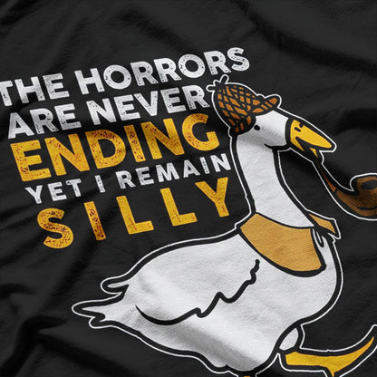 Funny Goose The Horrors Are Never Ending Yet I Remain Silly T-Shirt