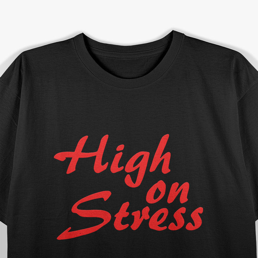 Funny High On Stress T-Shirt