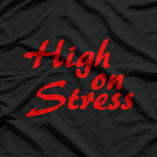 Funny High On Stress T-Shirt