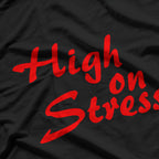Funny High On Stress T-Shirt