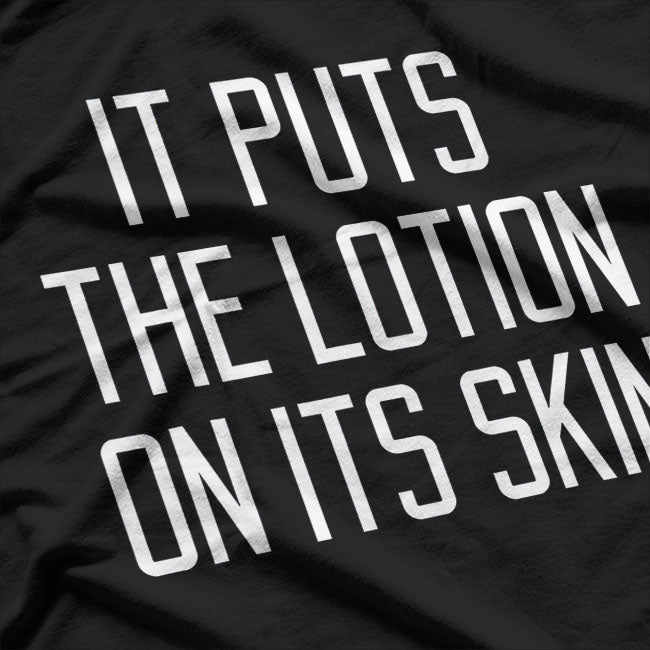 It Rubs The Lotion On Its Skin T-Shirt