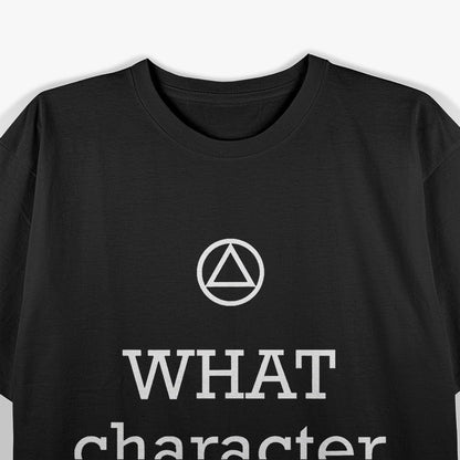 WHAT Character Defects Funny Alcoholics Anonymous T-Shirt