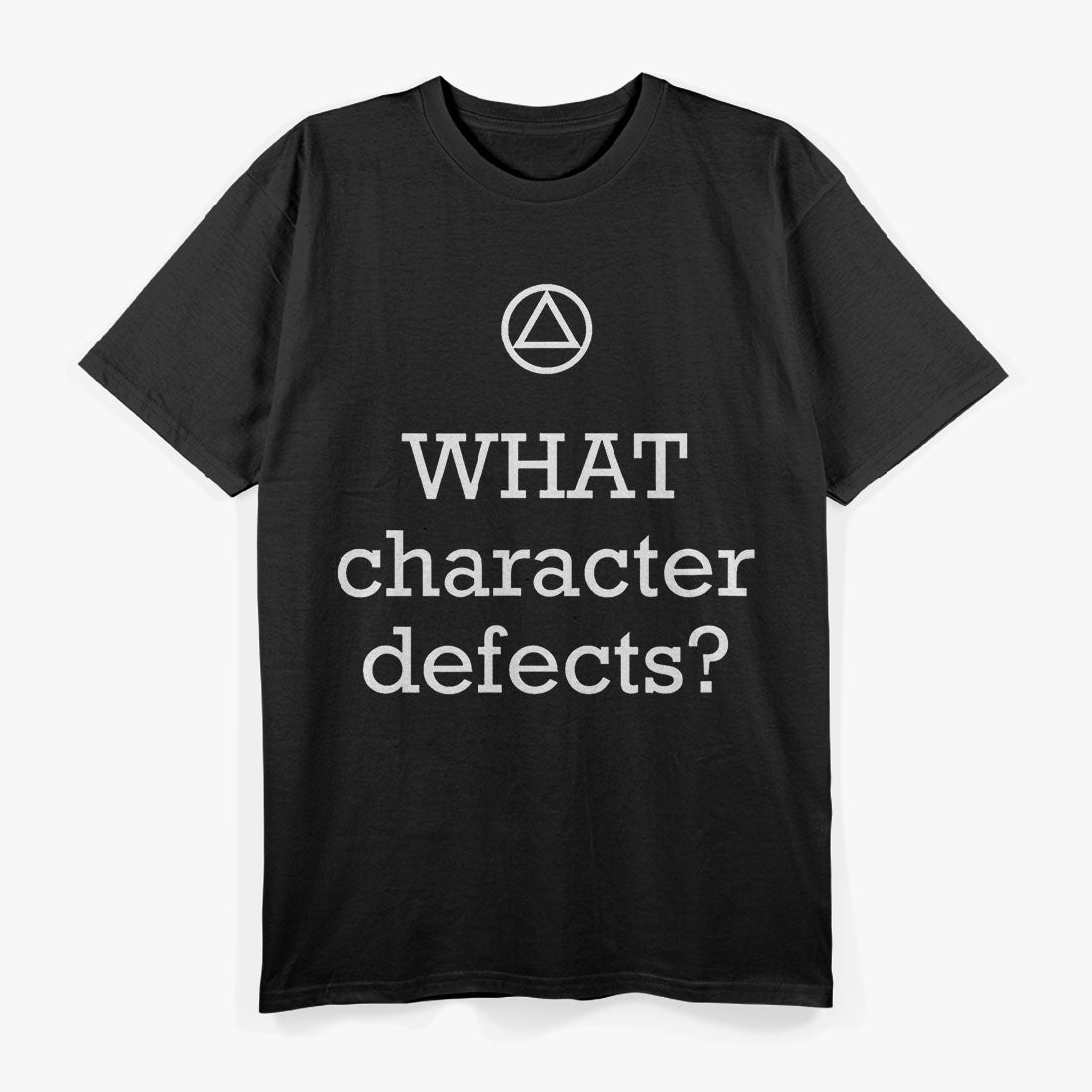 WHAT Character Defects Funny Alcoholics Anonymous T-Shirt