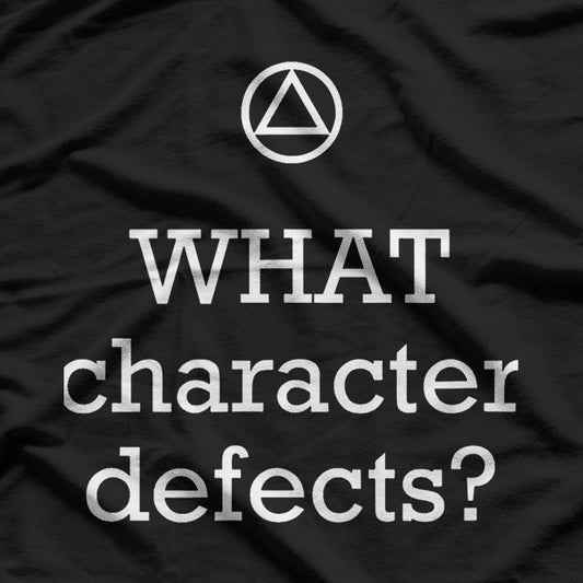 WHAT Character Defects Funny Alcoholics Anonymous T-Shirt