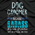 Dog Groomer, Funny Dog Grooming Quote Dog Groomer T-Shirt