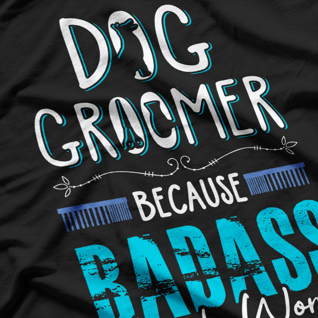 Dog Groomer, Funny Dog Grooming Quote Dog Groomer T-Shirt