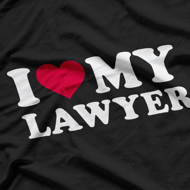 I Love My Lawyer T-Shirt