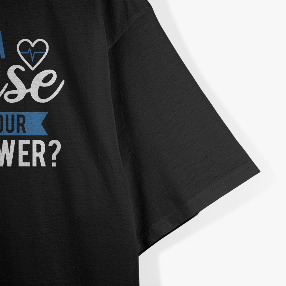 I'm A Nurse What's Your Superpower T-Shirt