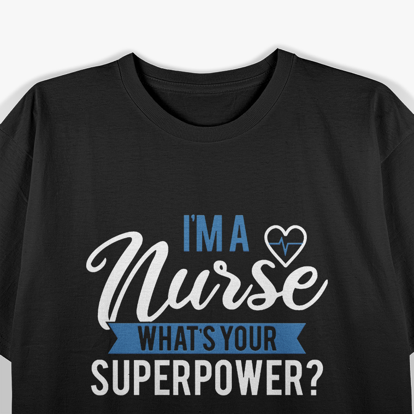 I'm A Nurse What's Your Superpower T-Shirt