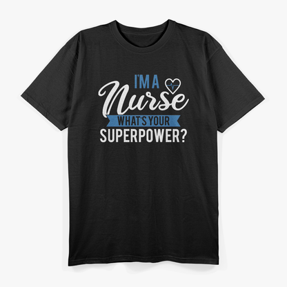 I'm A Nurse What's Your Superpower T-Shirt