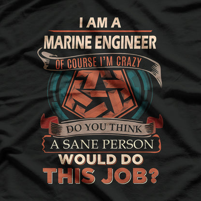 Marine Engineer, Sane Person, Would Do This Job T-Shirt