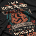 Marine Engineer, Sane Person, Would Do This Job T-Shirt