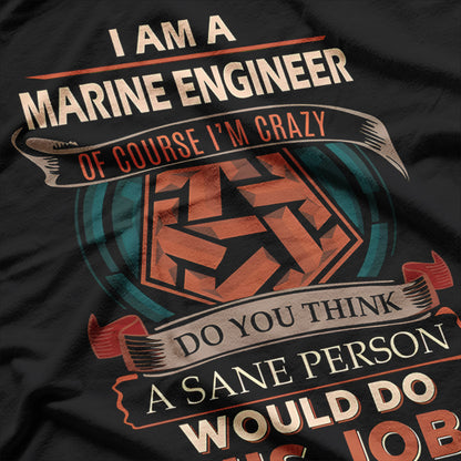 Marine Engineer, Sane Person, Would Do This Job T-Shirt