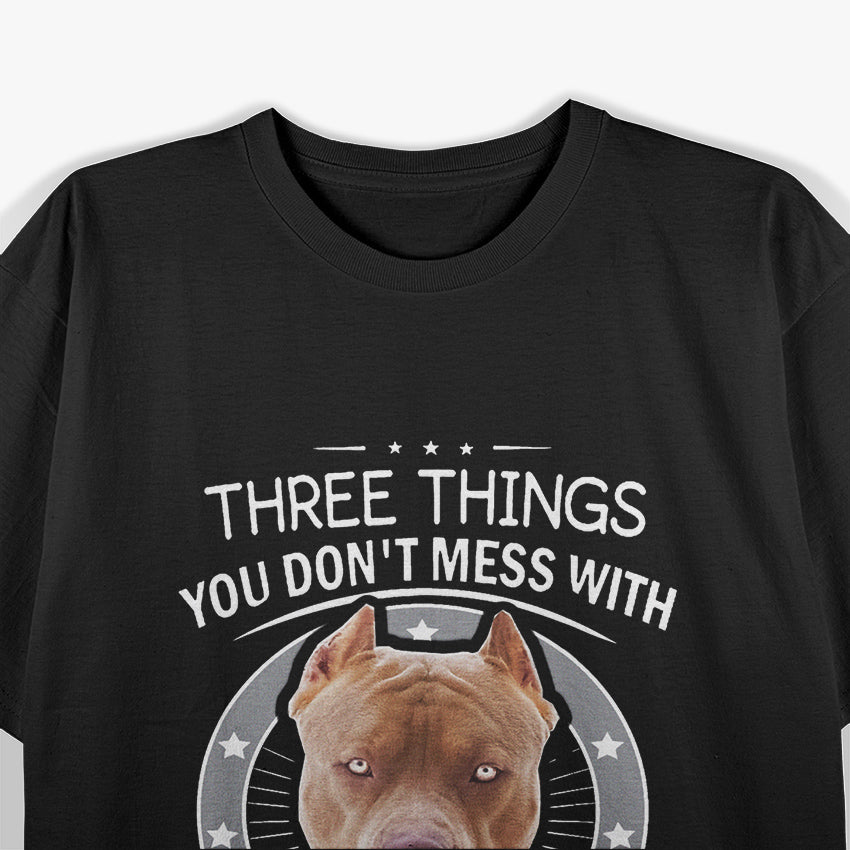 Three Things You Don't Mess With  Pitbull T-Shirt