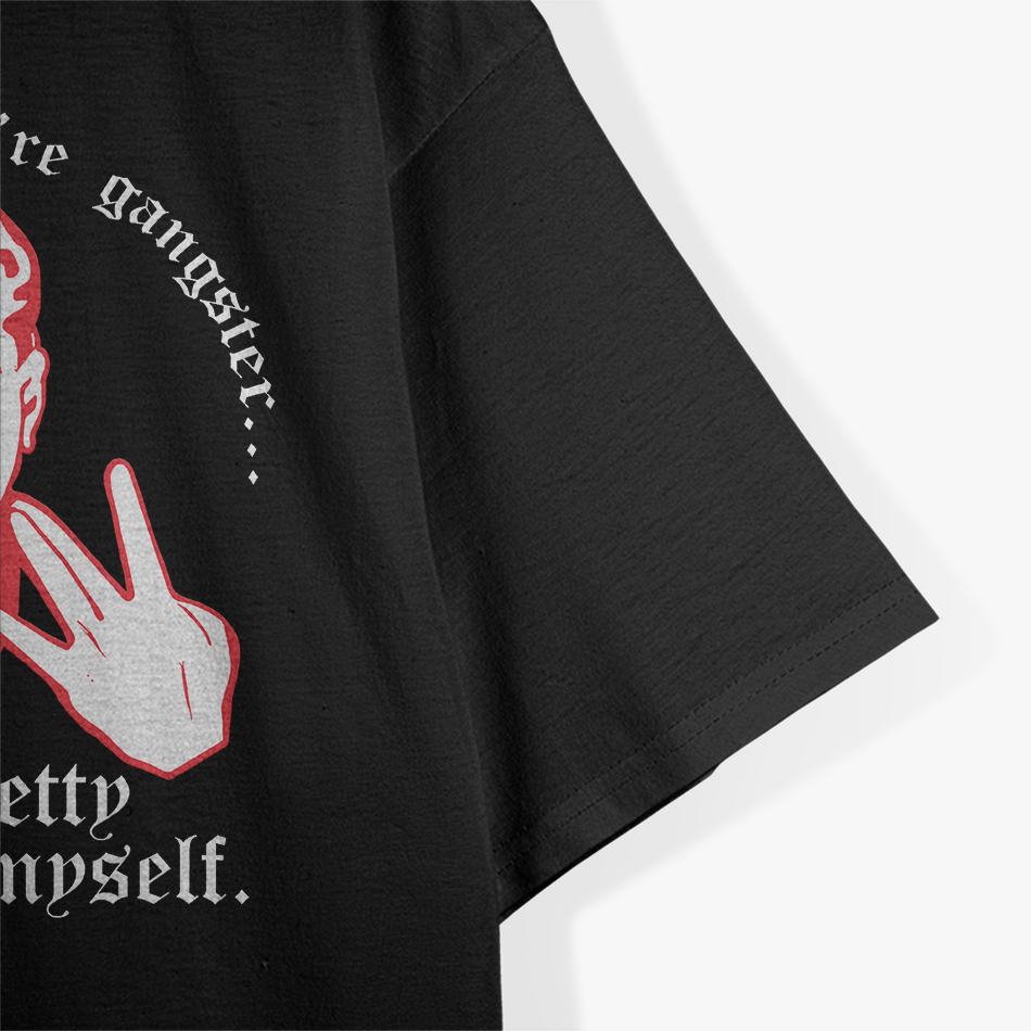 Retro I Noticed Your'e Gangster.. I'm Pretty Gangster Myself T-Shirt
