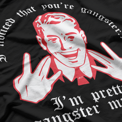 Retro I Noticed Your'e Gangster.. I'm Pretty Gangster Myself T-Shirt