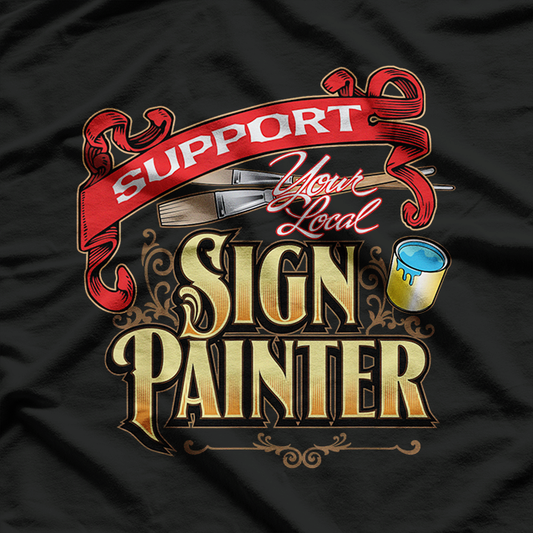 Support Your Local Sign Painter T-Shirt