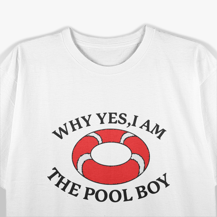 Why Yes I Am The Pool Boy Funny Swimming Accessories T-Shirt