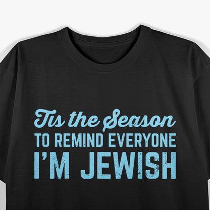 Funny Hanukkah Tis The Season To Remind Everyone I'm Jewish Hannukah T-Shirt