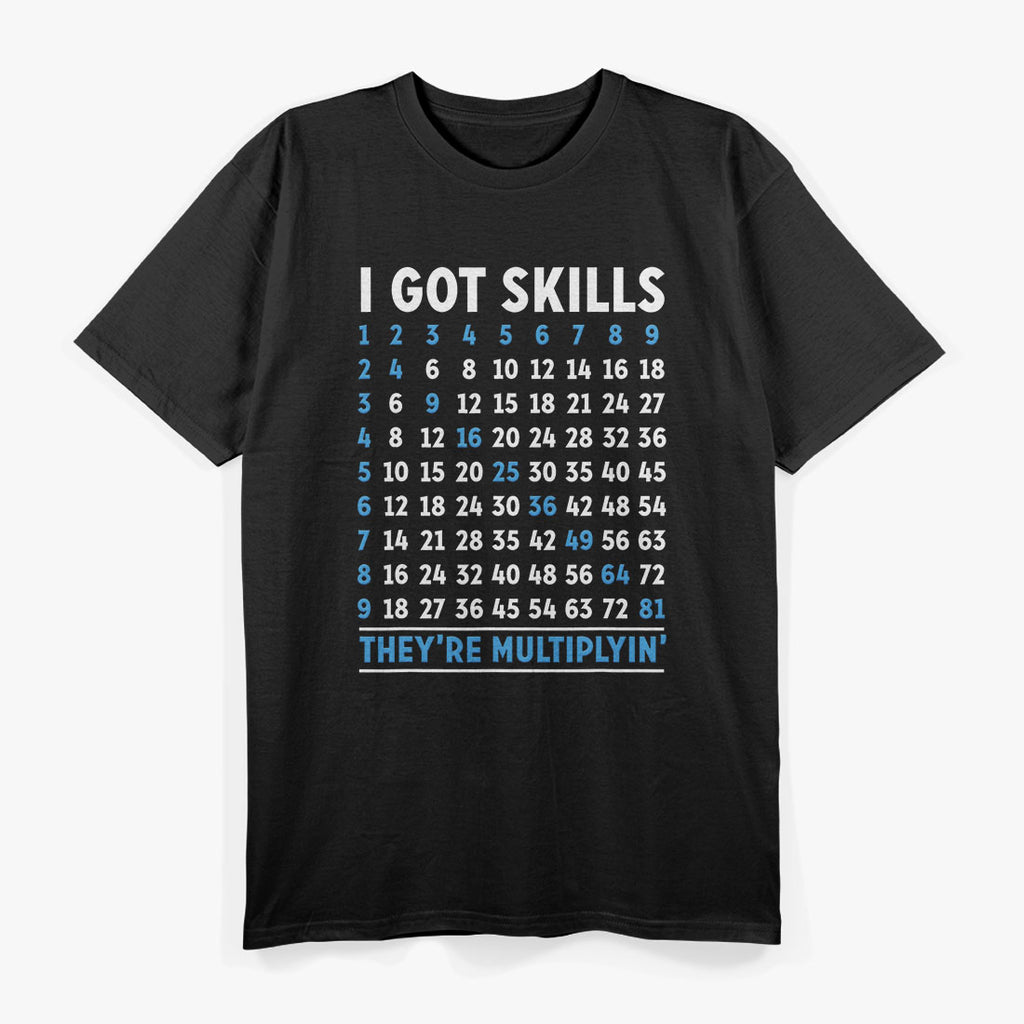 Funny Math I Got Skills They're Multiplying T-Shirt