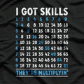 Funny Math I Got Skills They're Multiplying T-Shirt