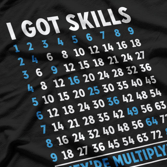 Funny Math I Got Skills They're Multiplying T-Shirt