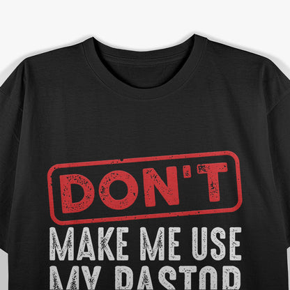 Cool Don't Make Me Use My Pastor Voice Funny Christian Gift T-Shirt