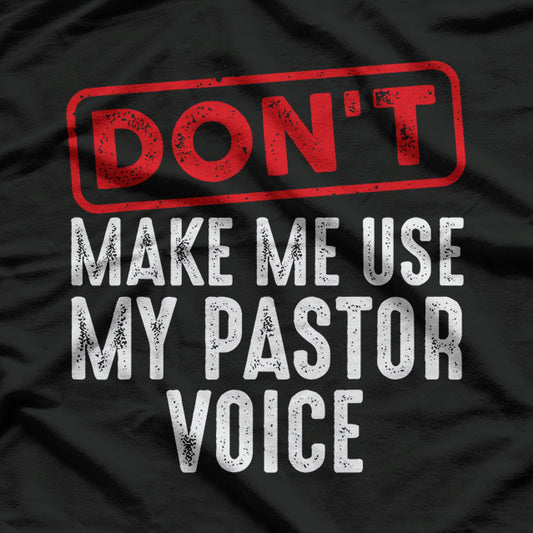 Cool Don't Make Me Use My Pastor Voice Funny Christian Gift T-Shirt