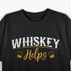 Funny Whskey Helps T-Shirt