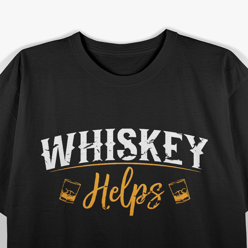 Funny Whskey Helps T-Shirt