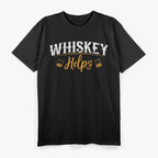 Funny Whskey Helps T-Shirt