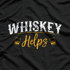 Funny Whskey Helps T-Shirt