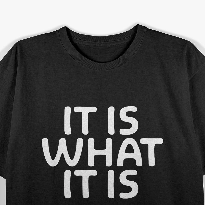 Funny "It Is What It Is" Humor for Every Situation T-Shirt