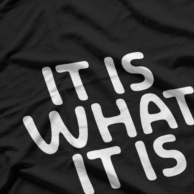 Funny "It Is What It Is" Humor for Every Situation T-Shirt