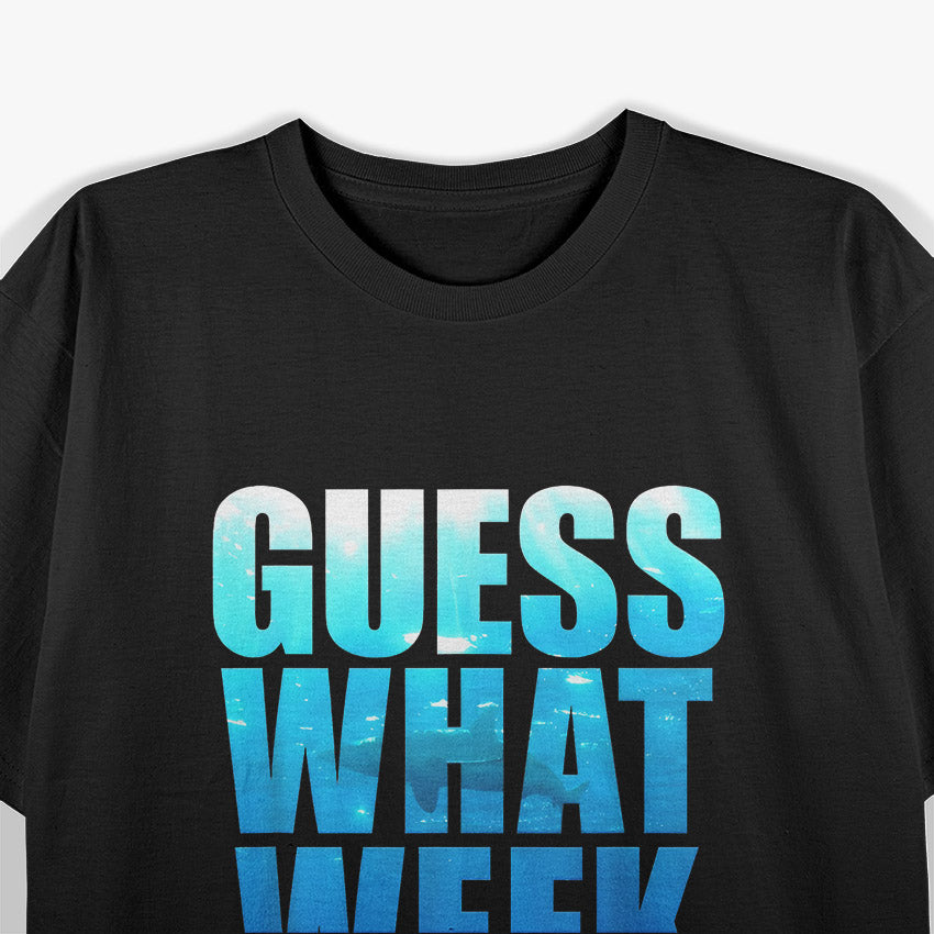 Guess What Week It Is Funny T-Shirt