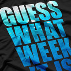 Guess What Week It Is Funny T-Shirt