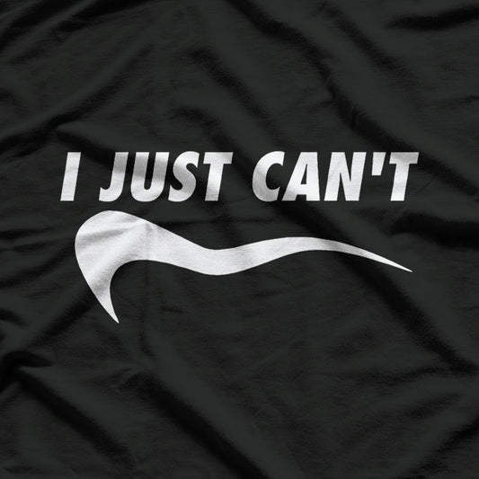 ME MOTIVATING MYSELF I JUST CAN'T FUNNY T-Shirt